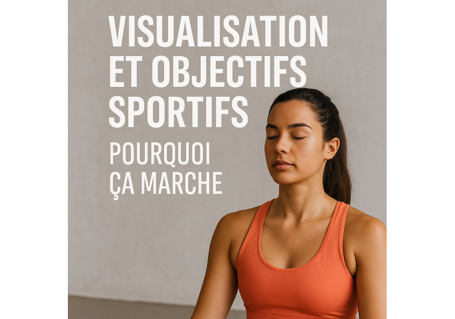 Visualisation et objectifs sportifs : pourquoi ça marche