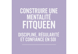 Construire une mentalité FitQueen : discipline, régularité et confiance en soi